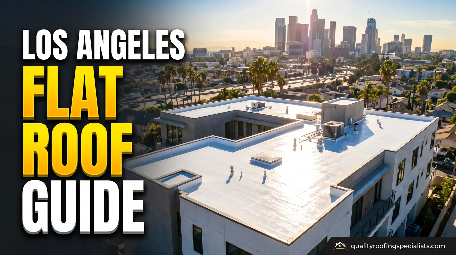 Los Angeles Flat Roof Guide: a white flat roof on a modern building with the downtown Los Angeles skyline behind it